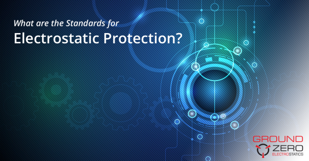 Standards for Electrostatic Protection